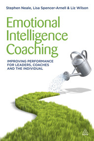Emotional Intelligence Coaching (Improving Performance for Leaders, Coaches and the Individual) by Stephen Neale, Lisa Spencer-Arnell, Liz Wilson, 9780749463564