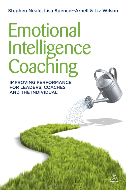 Emotional Intelligence Coaching (Improving Performance for Leaders, Coaches and the Individual) by Stephen Neale, Lisa Spencer-Arnell, Liz Wilson, 9780749463564