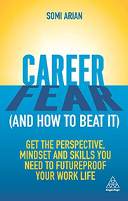 Career Fear (and how to beat it) (Get the Perspective, Mindset and Skills You Need to Futureproof your Work Life) by Somi Arian, 9781789664652