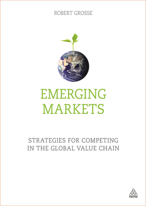 Emerging Markets (Strategies for Competing in the Global Value Chain) by Robert Grosse, 9780749474492