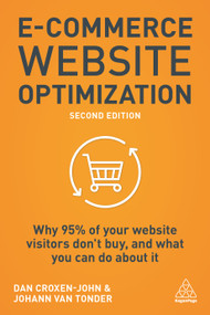 E-Commerce Website Optimization (Why 95% of Your Website Visitors Don't Buy, and What You Can Do About it) by Dan Croxen-John, Johann van Tonder, 9781789664423