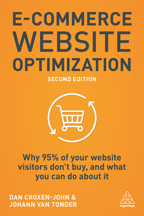 E-Commerce Website Optimization (Why 95% of Your Website Visitors Don't Buy, and What You Can Do About it) by Dan Croxen-John, Johann van Tonder, 9781789664423