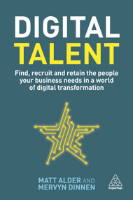 Digital Talent (Find, Recruit and Retain the People your Business Needs in a World of Digital Transformation) by Matt Alder, Mervyn Dinnen, 9780749490959