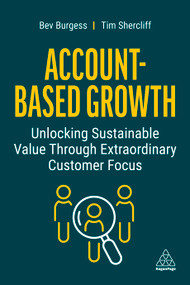 Account-Based Growth (Unlocking Sustainable Value Through Extraordinary Customer Focus) by Bev Burgess, Tim Shercliff, 9781398607446