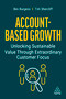 Account-Based Growth (Unlocking Sustainable Value Through Extraordinary Customer Focus) by Bev Burgess, Tim Shercliff, 9781398607446