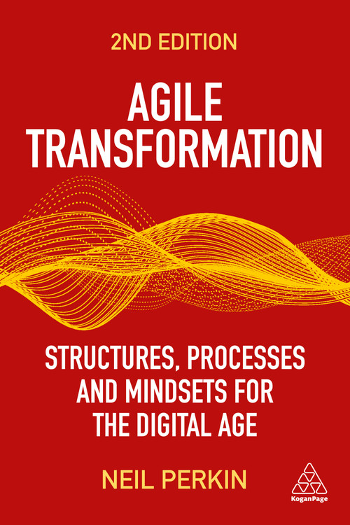 Agile Transformation (Structures, Processes and Mindsets for the Digital Age) - 9781398608788 by Neil Perkin, 9781398608788