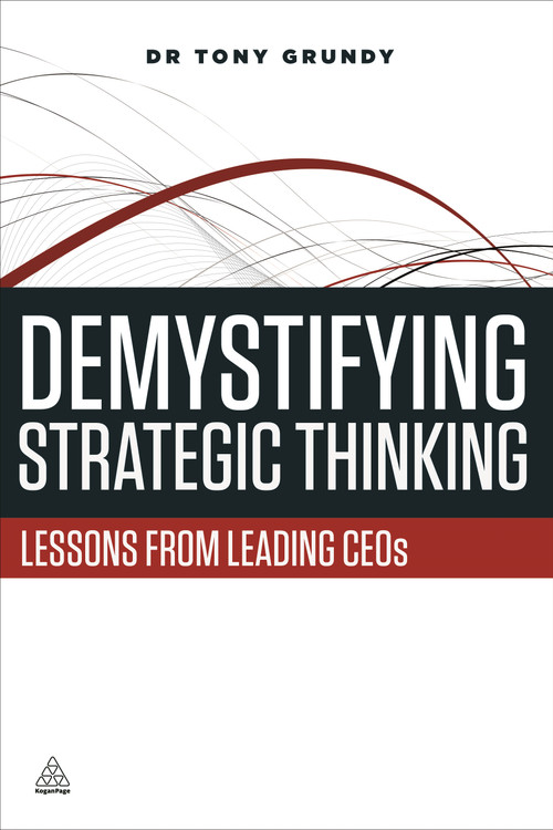 Demystifying Strategic Thinking (Lessons from Leading CEOs) by Tony Grundy, 9780749469443