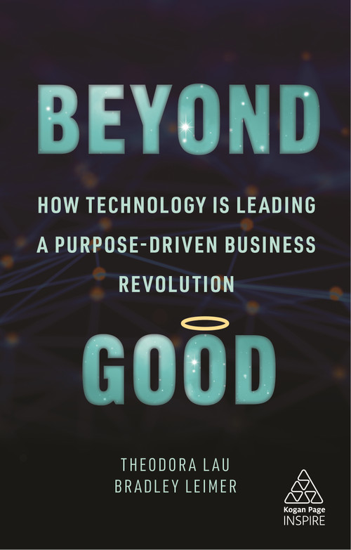 Beyond Good (How Technology is Leading a Purpose-driven Business Revolution) - 9781789667318 by Theodora Lau, Bradley Leimer, 9781789667318
