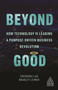 Beyond Good (How Technology is Leading a Purpose-driven Business Revolution) - 9781789667318 by Theodora Lau, Bradley Leimer, 9781789667318