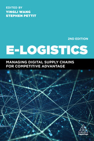 E-Logistics (Managing Digital Supply Chains for Competitive Advantage) by Yingli Wang, Stephen Pettit, 9780749496883
