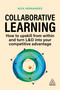 Collaborative Learning (How to Upskill from Within and Turn L&D into Your Competitive Advantage) by Nick Hernandez, Josh Bersin, 9781398610521