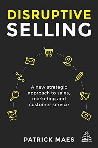 Disruptive Selling (A New Strategic Approach to Sales, Marketing and Customer Service) by Patrick Maes, 9780749482343