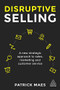 Disruptive Selling (A New Strategic Approach to Sales, Marketing and Customer Service) by Patrick Maes, 9780749482343