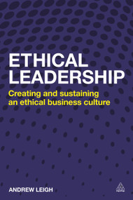 Ethical Leadership (Creating and Sustaining an Ethical Business Culture) by Andrew Leigh, 9780749469566