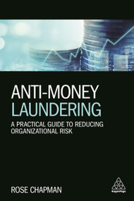 Anti-Money Laundering (A Practical Guide to Reducing Organizational Risk) by Rose Chapman, 9780749481896