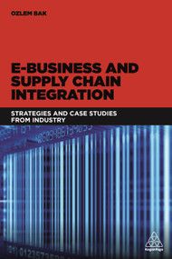 E-Business and Supply Chain Integration (Strategies and Case Studies from Industry) by Ozlem Bak, 9780749478452