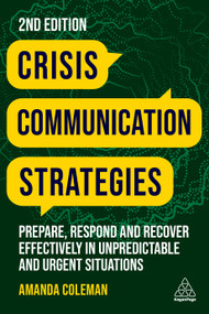 Crisis Communication Strategies (Prepare, Respond and Recover Effectively in Unpredictable and Urgent Situations) by Amanda Coleman, 9781398609419