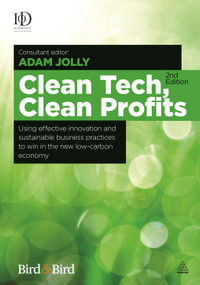 Clean Tech Clean Profits (Using Effective Innovation and Sustainable Business Practices to Win in the New Low-carbon Economy) by Adam Jolly, 9780749470418