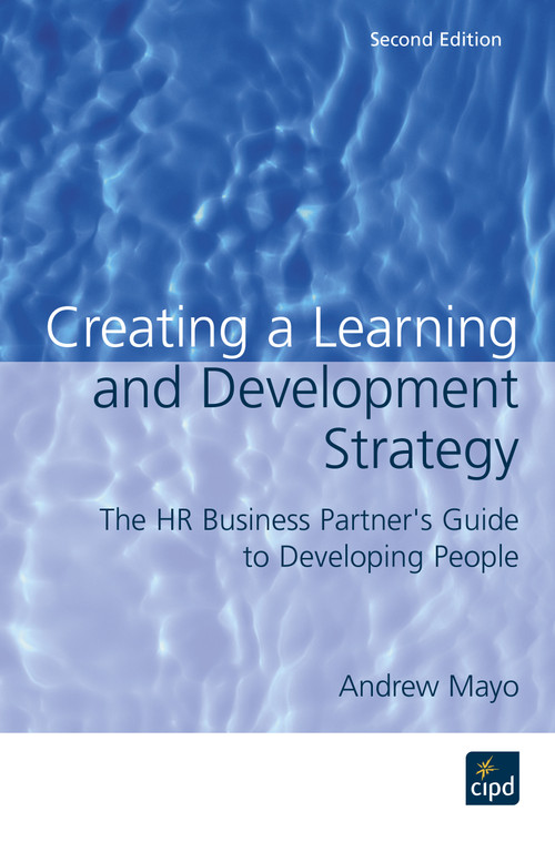 Creating a Learning and Development Strategy (The HR Business Partner's Guide to Developing People) by Andrew Mayo, 9781843980568