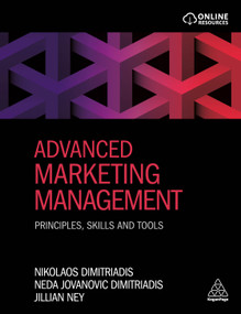 Advanced Marketing Management (Principles, Skills and Tools) by Nikolaos Dimitriadis, Neda Jovanovic Dimitriadis, Jillian Ney, 9780749480370