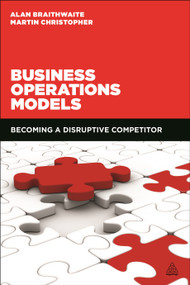 Business Operations Models (Becoming a Disruptive Competitor) by Alan Braithwaite, Martin Christopher, 9780749473310