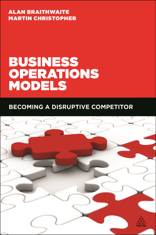 Business Operations Models (Becoming a Disruptive Competitor) by Alan Braithwaite, Martin Christopher, 9780749473310
