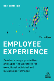 Employee Experience (Develop a Happy, Productive and Supported Workforce for Exceptional Individual and Business Performance) - 9781398607682 by Ben Whitter, 9781398607682