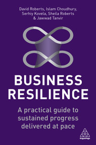 Business Resilience (A Practical Guide to Sustained Progress Delivered at Pace) - 9781398604643 by David Roberts, Islam Choudhury, Serhiy Kovela, Sheila Roberts, Jawwad Tanvir, 9781398604643