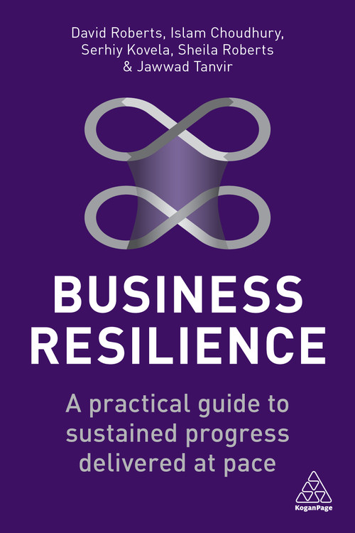 Business Resilience (A Practical Guide to Sustained Progress Delivered at Pace) - 9781398604643 by David Roberts, Islam Choudhury, Serhiy Kovela, Sheila Roberts, Jawwad Tanvir, 9781398604643