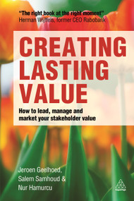 Creating Lasting Value (How to Lead, Manage and Market Your Stakeholder Value) - 9780749471170 by Jeroen Geelhoed, Salem Samhoud, Nur Hamurcu, 9780749471170