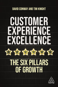 Customer Experience Excellence (The Six Pillars of Growth) by Tim Knight, David Conway, 9781398600997