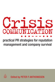 Crisis Communication (Practical PR Strategies for Reputation Management & Company Survival) by Peter Anthonissen, 9780749454005