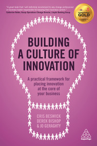 Building a Culture of Innovation (A Practical Framework for Placing Innovation at the Core of Your Business) by Cris Beswick, Derek Bishop, Jo Geraghty, 9780749474478