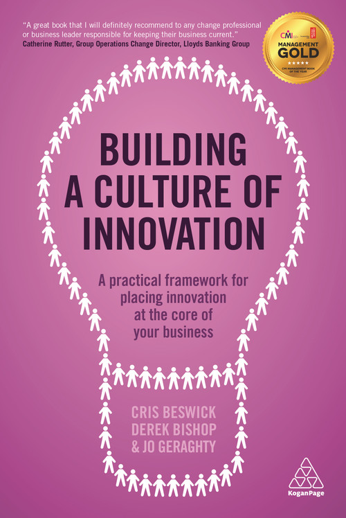 Building a Culture of Innovation (A Practical Framework for Placing Innovation at the Core of Your Business) by Cris Beswick, Derek Bishop, Jo Geraghty, 9780749474478