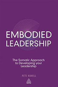 Embodied Leadership (The Somatic Approach to Developing Your Leadership) - 9780749465643 by Pete Hamill, 9780749465643