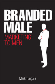 Branded Male (Marketing to Men) by Mark Tungate, 9780749450113
