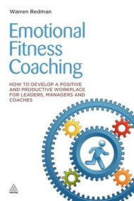 Emotional Fitness Coaching (How to Develop a Positive and Productive Workplace for Leaders, Managers and Coaches) by Warren Redman, 9780749465568