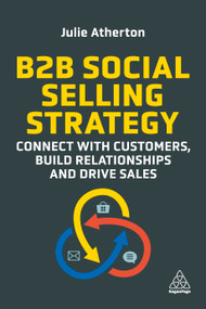 B2B Social Selling Strategy (Connect with Customers, Build Relationships and Drive Sales) by Julie Atherton, 9781398604490