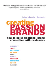 Creating Passion Brands (How to Build Emotional Brand Connection with Customers) by Helen Edwards, Derek Day, 9780749447625