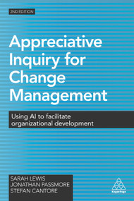 Appreciative Inquiry for Change Management (Using AI to Facilitate Organizational Development) by Sarah Lewis, Jonathan Passmore, Stefan Cantore, 9780749477912