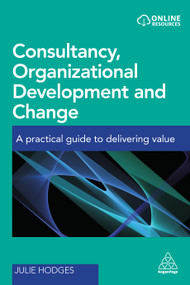 Consultancy, Organizational Development and Change (A Practical Guide to Delivering Value) by Julie Hodges, 9780749478636