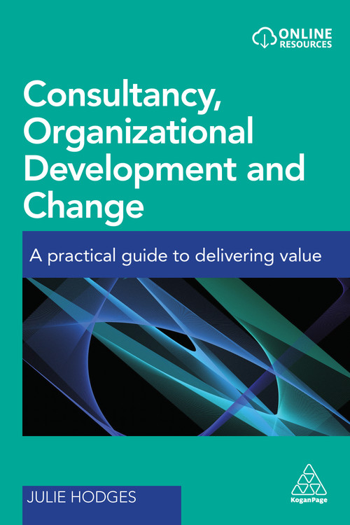 Consultancy, Organizational Development and Change (A Practical Guide to Delivering Value) by Julie Hodges, 9780749478636