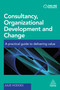 Consultancy, Organizational Development and Change (A Practical Guide to Delivering Value) by Julie Hodges, 9780749478636