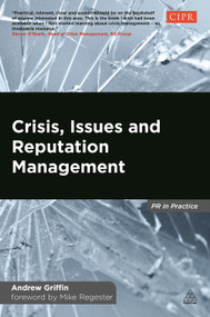 Crisis, Issues and Reputation Management by Andrew Griffin, 9780749469924