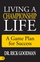 Living a Championship Life (A Game Plan for Success) by Dr. Rick Goodman, 9781640951952