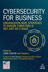 Cybersecurity for Business (Organization-Wide Strategies to Ensure Cyber Risk Is Not Just an IT Issue) by Larry Clinton, 9781398606142