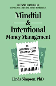 Mindful and Intentional Money Management (An Unbeatable System to Calm the Chaos) by Linda Simpson, PhD, Tom Ziglar, 9781636982489