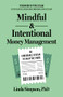 Mindful and Intentional Money Management (An Unbeatable System to Calm the Chaos) by Linda Simpson, PhD, Tom Ziglar, 9781636982489