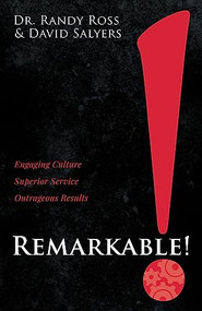 Remarkable! (Engaging Culture. Superior Service. Outrageous Results.) by Dr. Randy Ross, David Salyers, 9781636982540