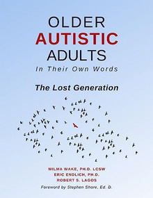 Older Autistic Adults (In Their Own Words: The Lost Generation) by Wilma Wake, Eric Endlich, Robert S. Lagos, 9781942197515